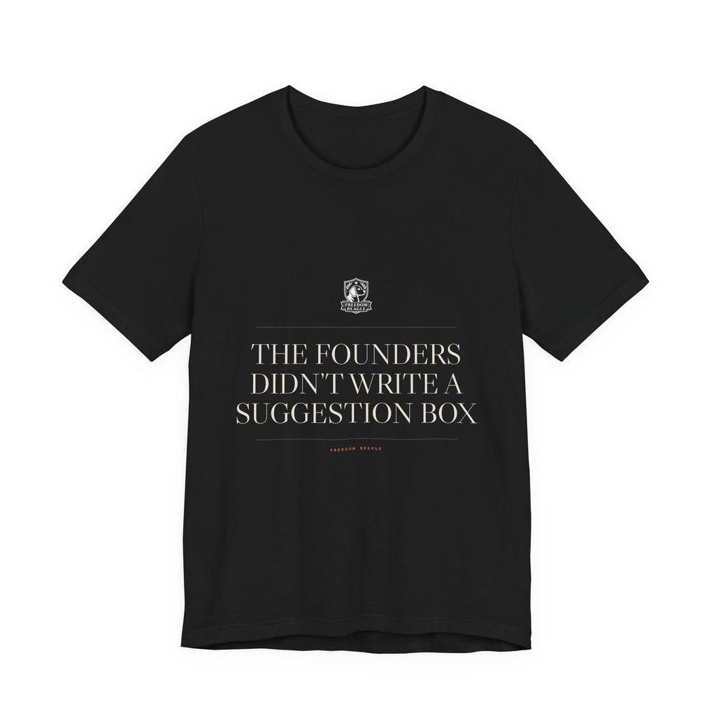 The Founders Didn't Write a Suggestion Box — Tee (Black)