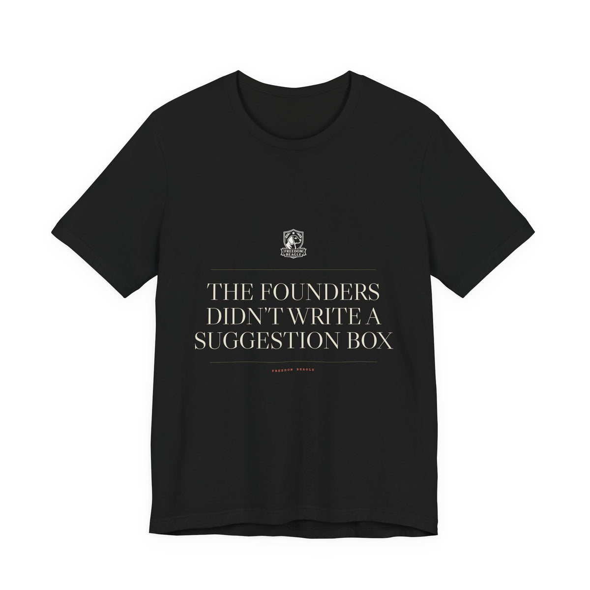 The Founders Didn't Write a Suggestion Box — Tee (Black)