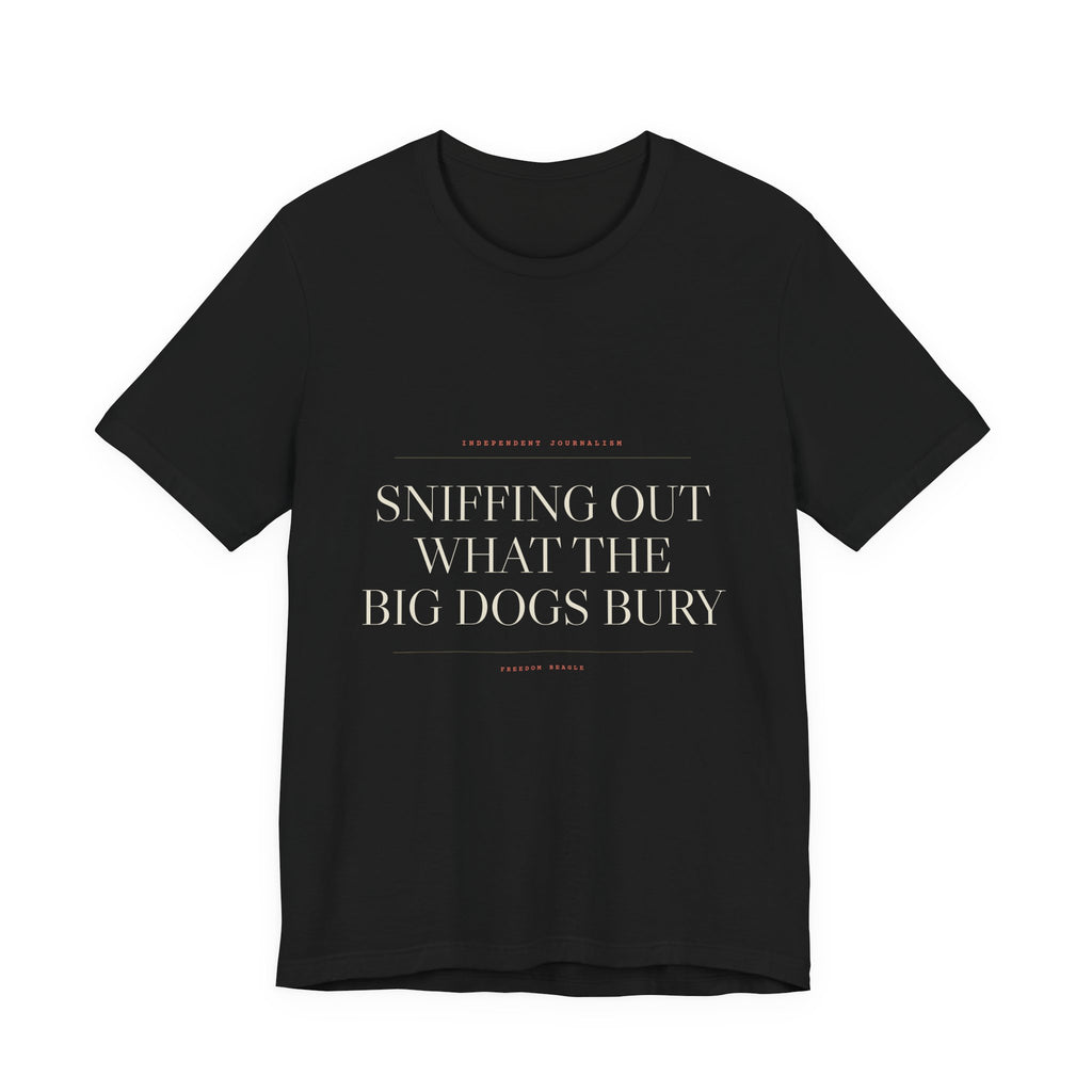 Sniffing Out What the Big Dogs Bury — Tee (Black)