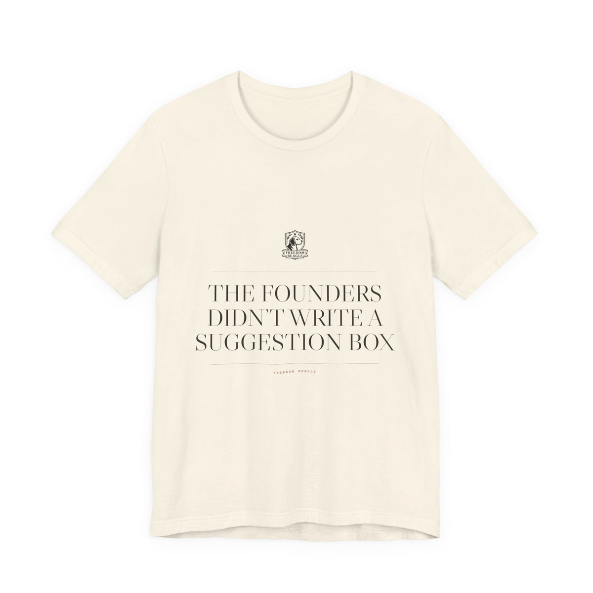 The Founders Didn't Write a Suggestion Box — Tee (Natural)