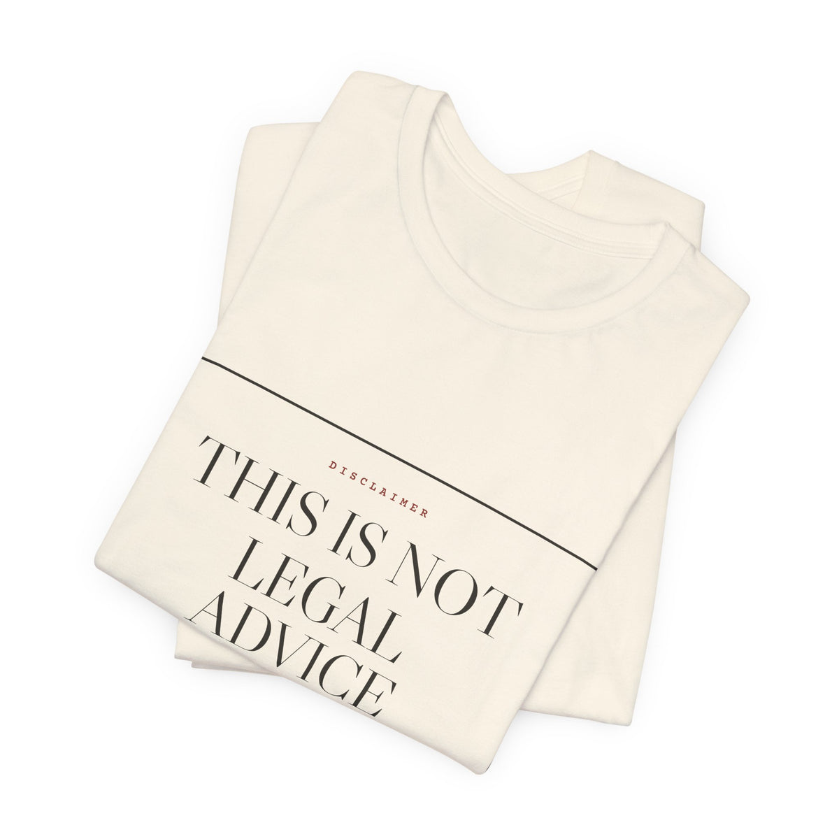 This Is Not Legal Advice — Disclaimer Tee
