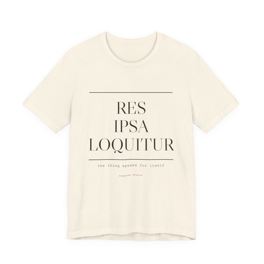 Res Ipsa Loquitur — The Thing Speaks For Itself Tee