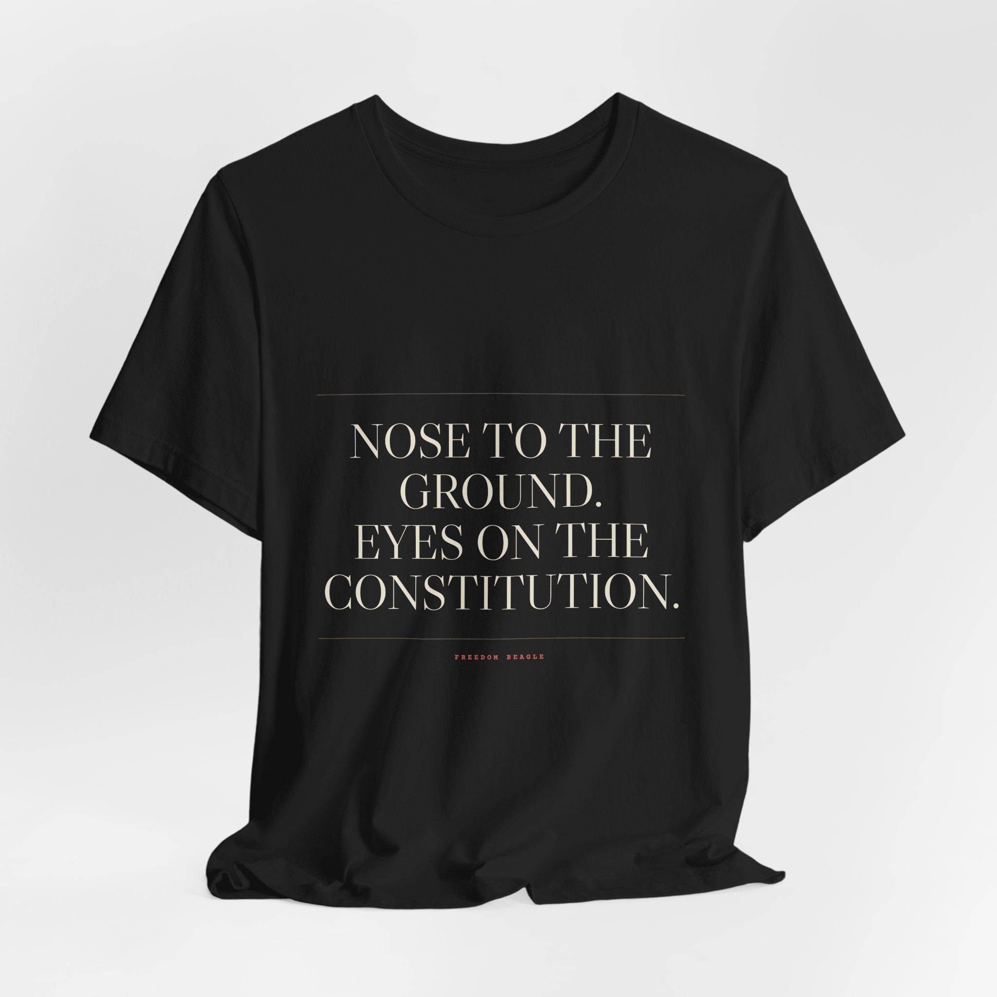 Nose to the Ground. Eyes on the Constitution. — Tee (Black)