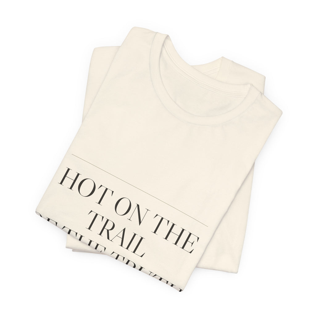 Hot on the Trail of the Truth — Tee (Natural)