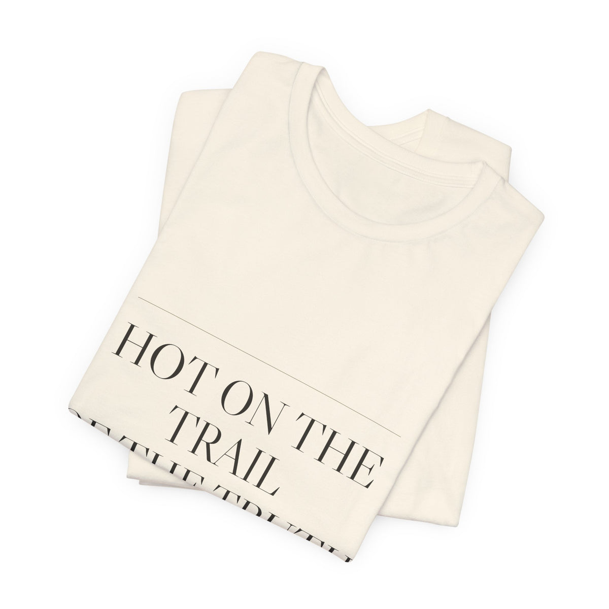 Hot on the Trail of the Truth — Tee (Natural)