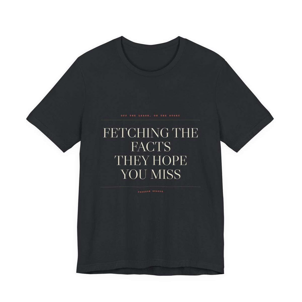 Fetching the Facts They Hope You Miss — Tee (Black)