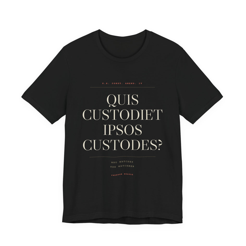 Quis Custodiet Ipsos Custodes — Fourth Amendment Tee