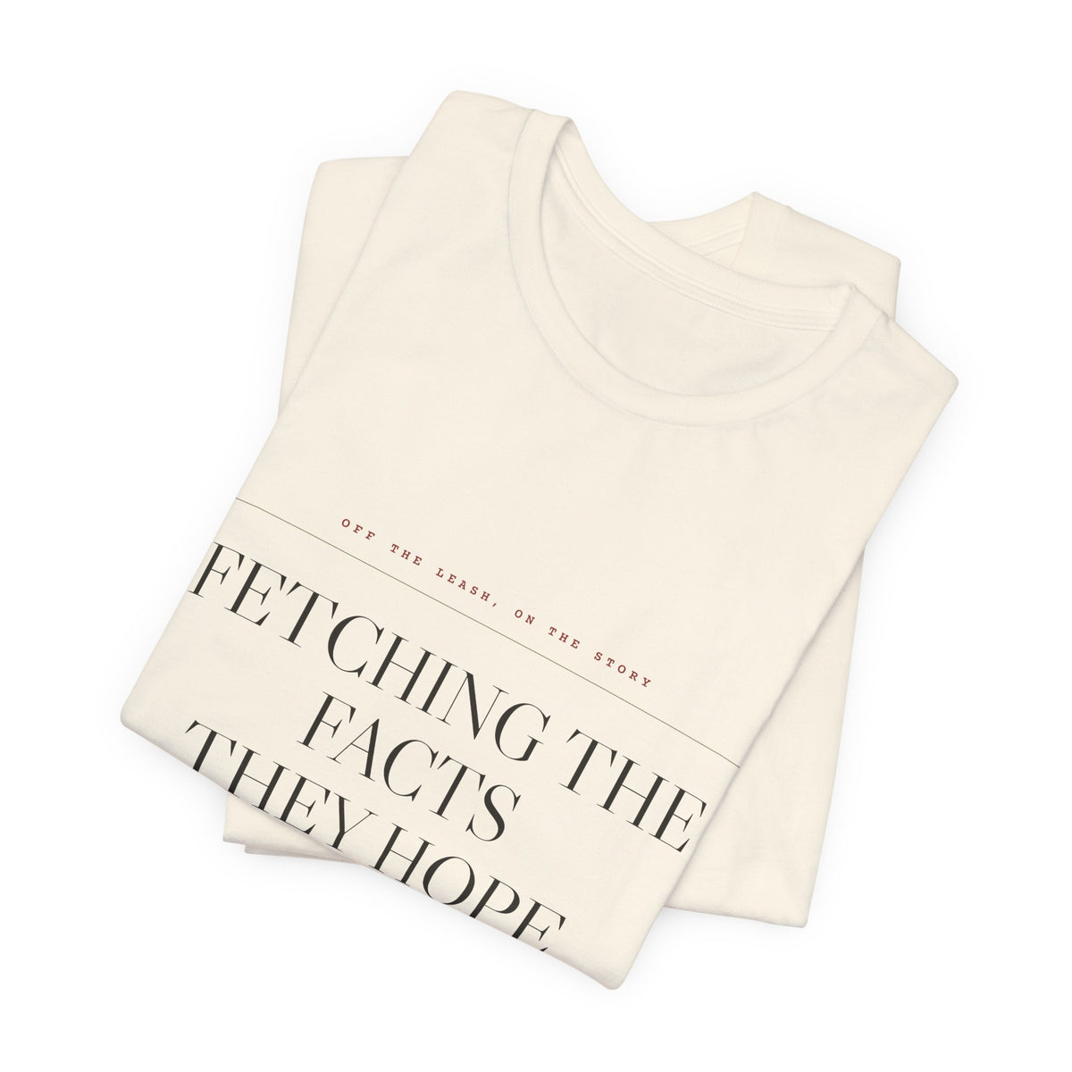 Fetching the Facts They Hope You Miss — Tee (Natural)