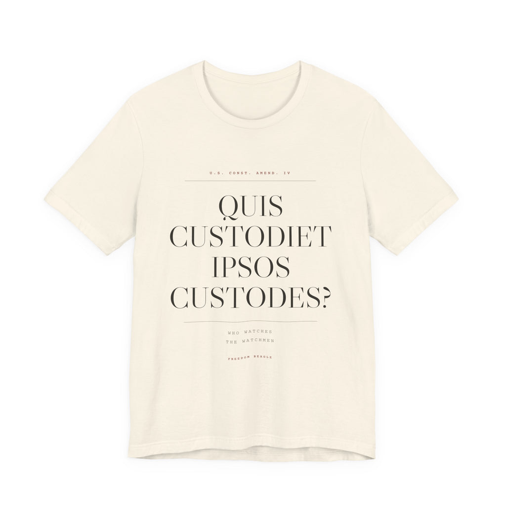Quis Custodiet Ipsos Custodes — Fourth Amendment Tee (Natural)