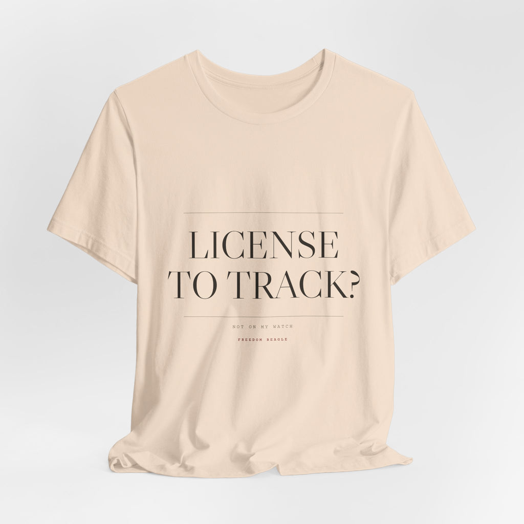 License to Track? Not on My Watch. — Tee (Natural)