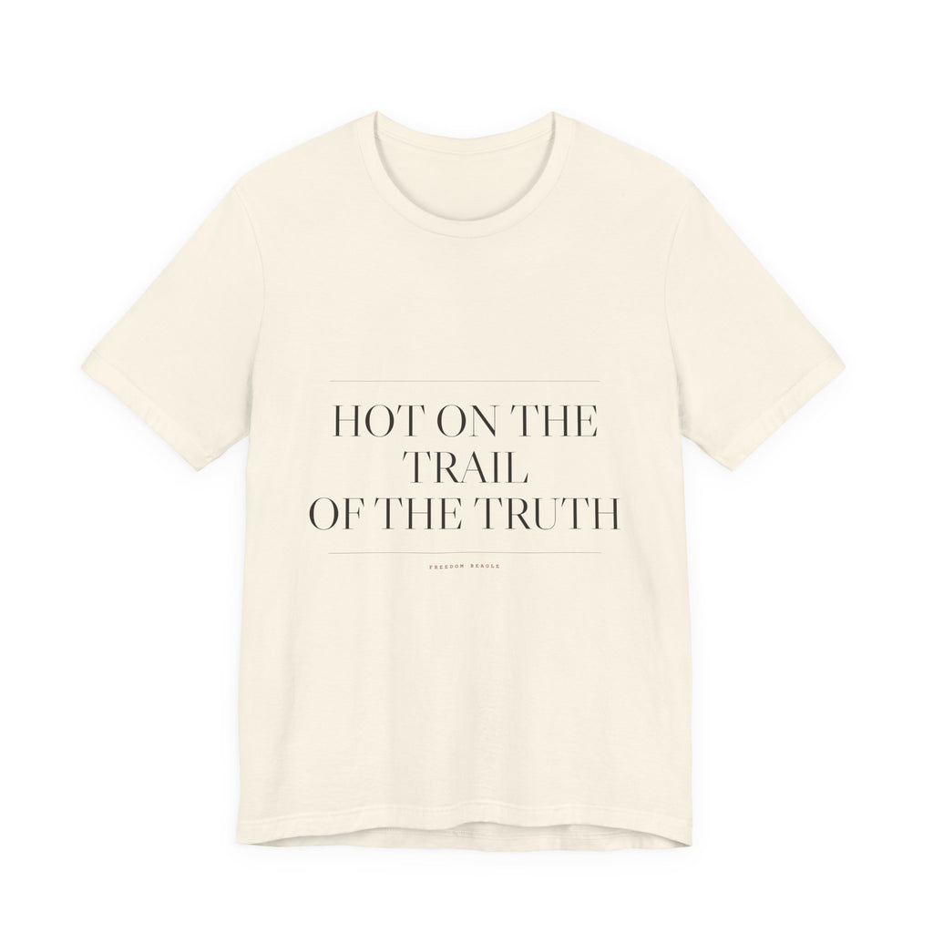 Hot on the Trail of the Truth — Tee (Natural)