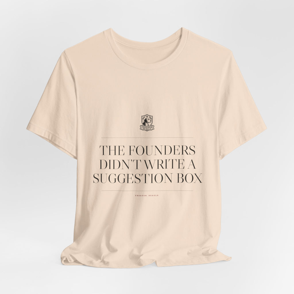 The Founders Didn't Write a Suggestion Box — Tee (Natural)