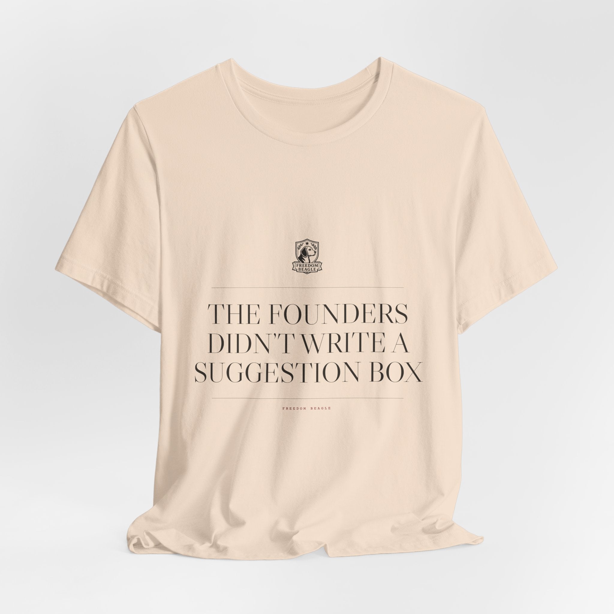 The Founders Didn't Write a Suggestion Box — Tee (Natural)
