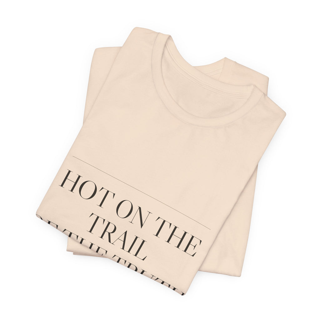 Hot on the Trail of the Truth — Tee (Natural)