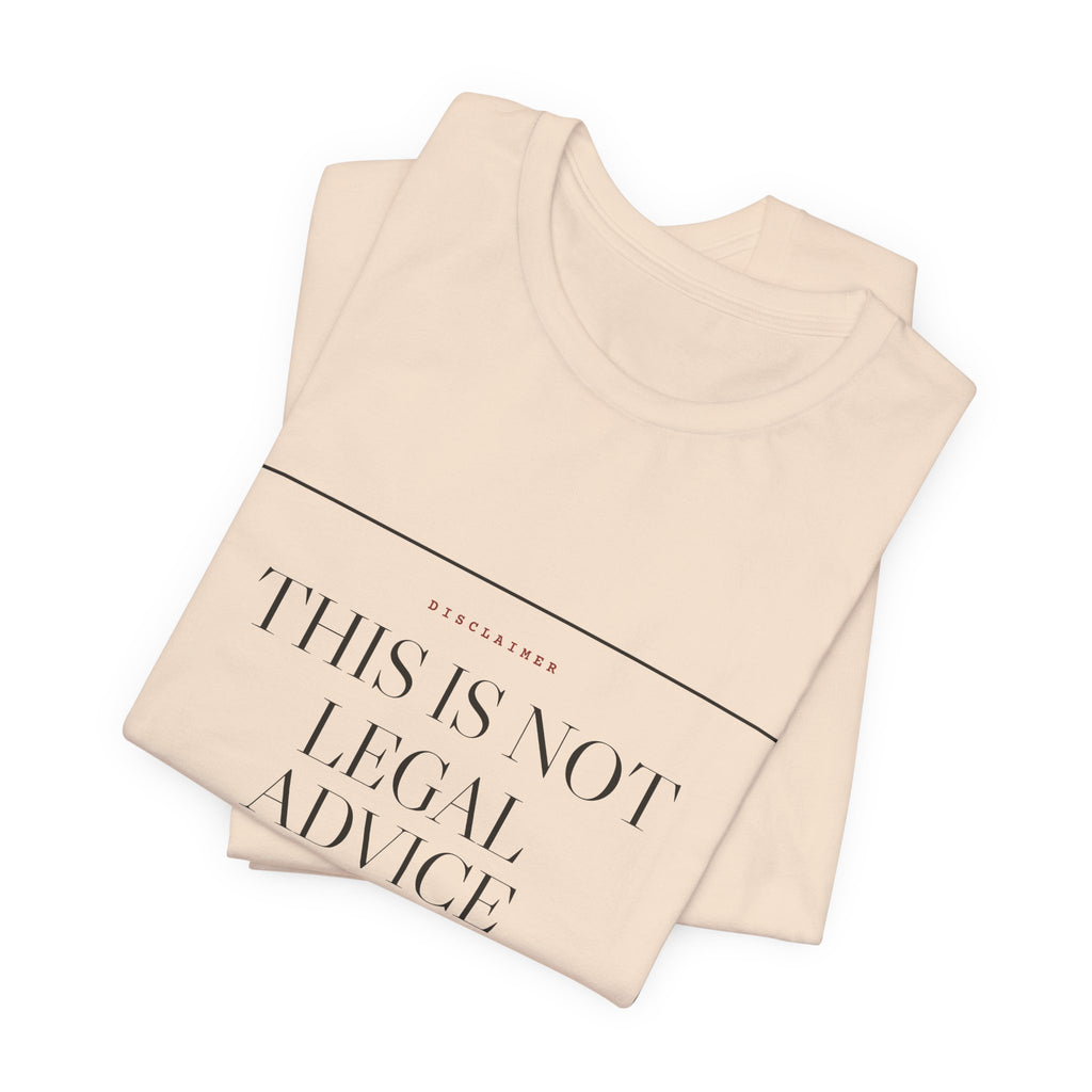This Is Not Legal Advice — Disclaimer Tee