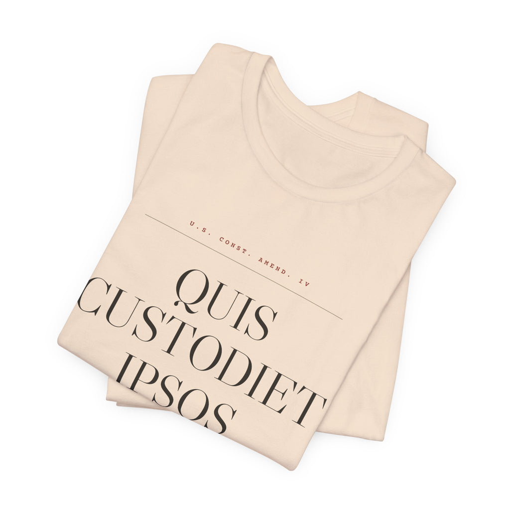 Quis Custodiet Ipsos Custodes — Fourth Amendment Tee (Natural)