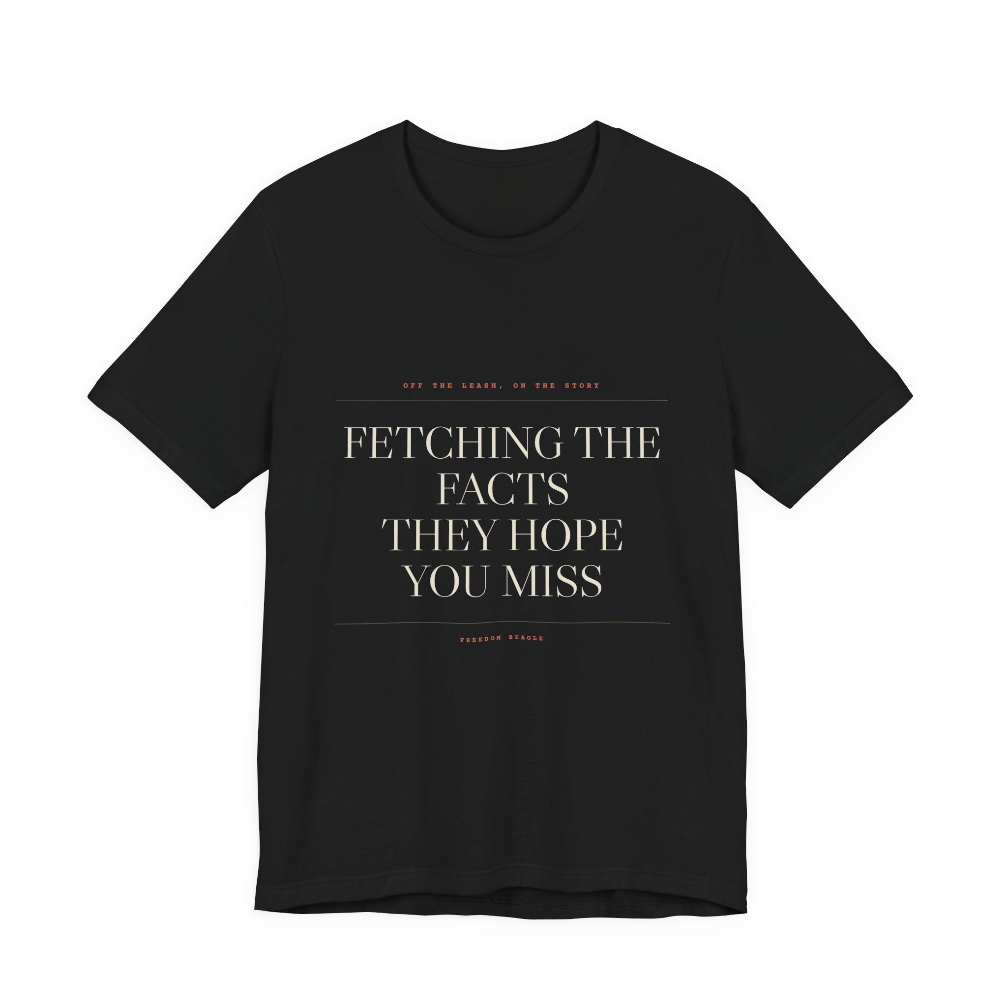 Fetching the Facts They Hope You Miss — Tee (Black)