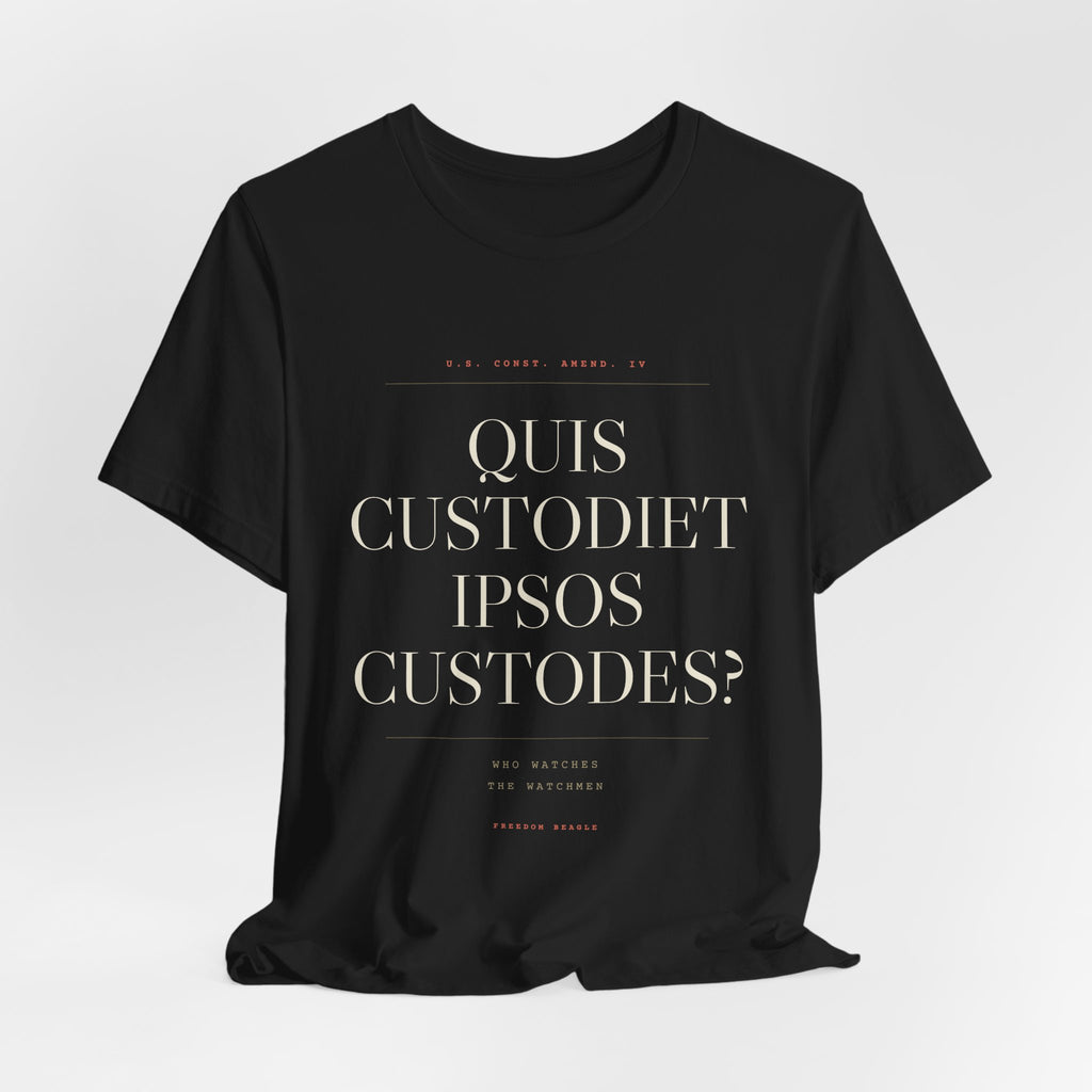 Quis Custodiet Ipsos Custodes — Fourth Amendment Tee