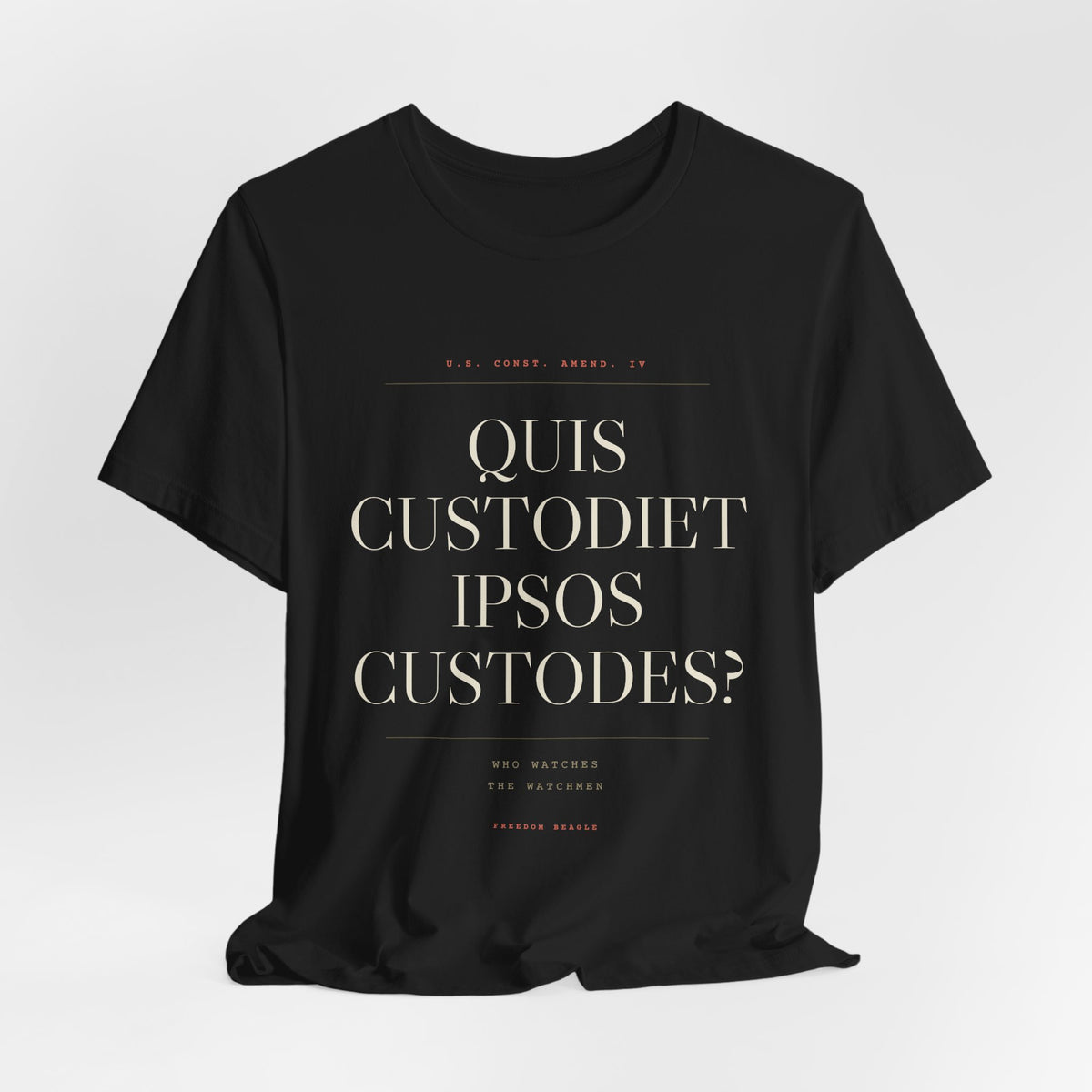 Quis Custodiet Ipsos Custodes — Fourth Amendment Tee