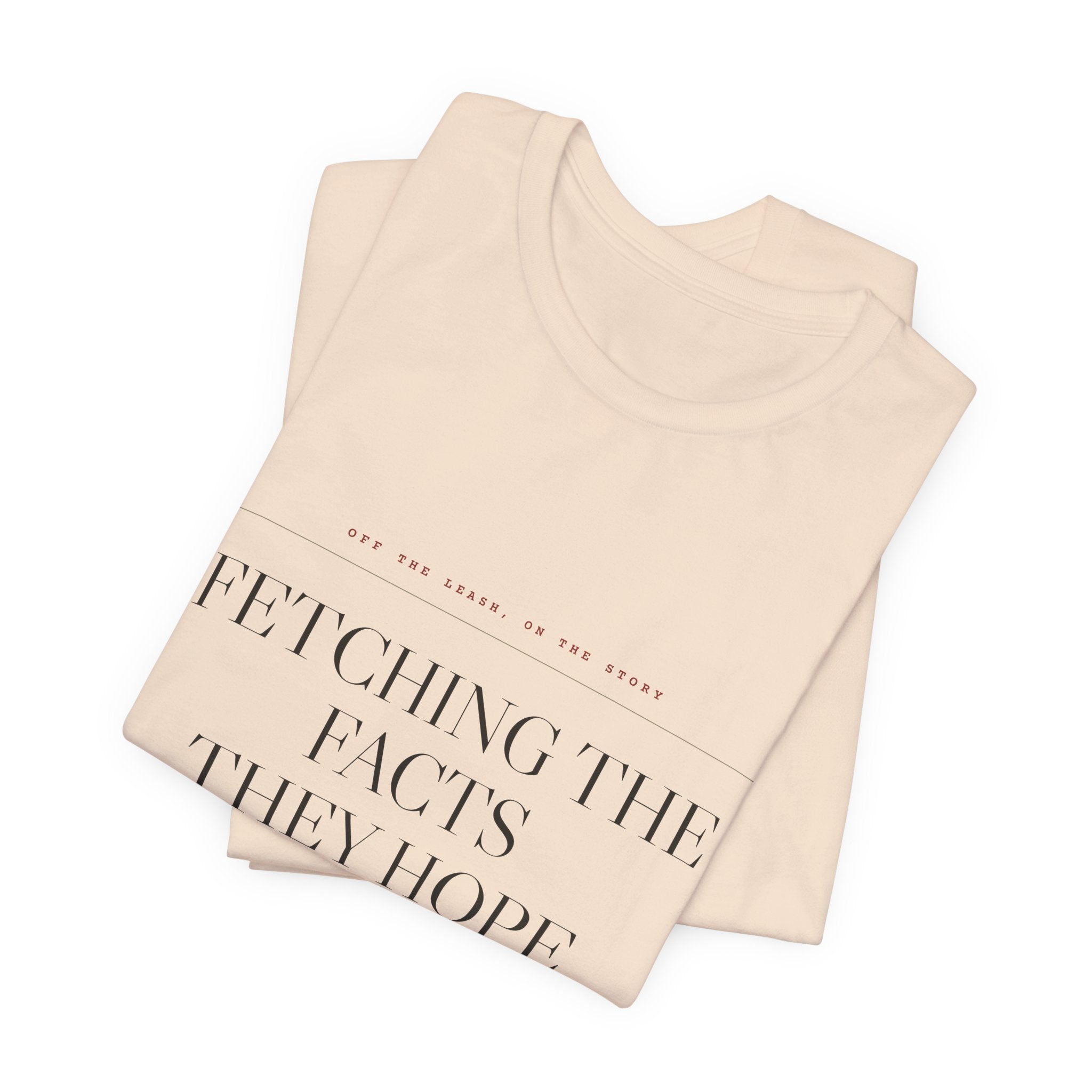 Fetching the Facts They Hope You Miss — Tee (Natural)