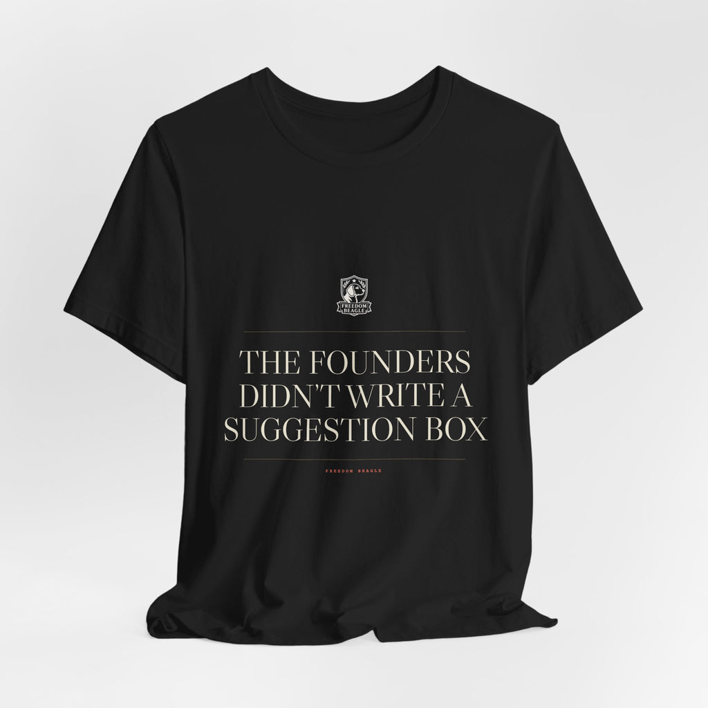 The Founders Didn't Write a Suggestion Box — Tee (Black)