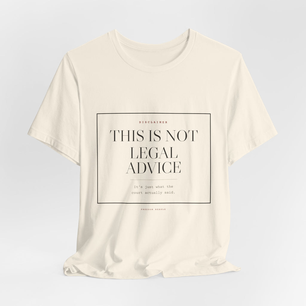 This Is Not Legal Advice — Disclaimer Tee