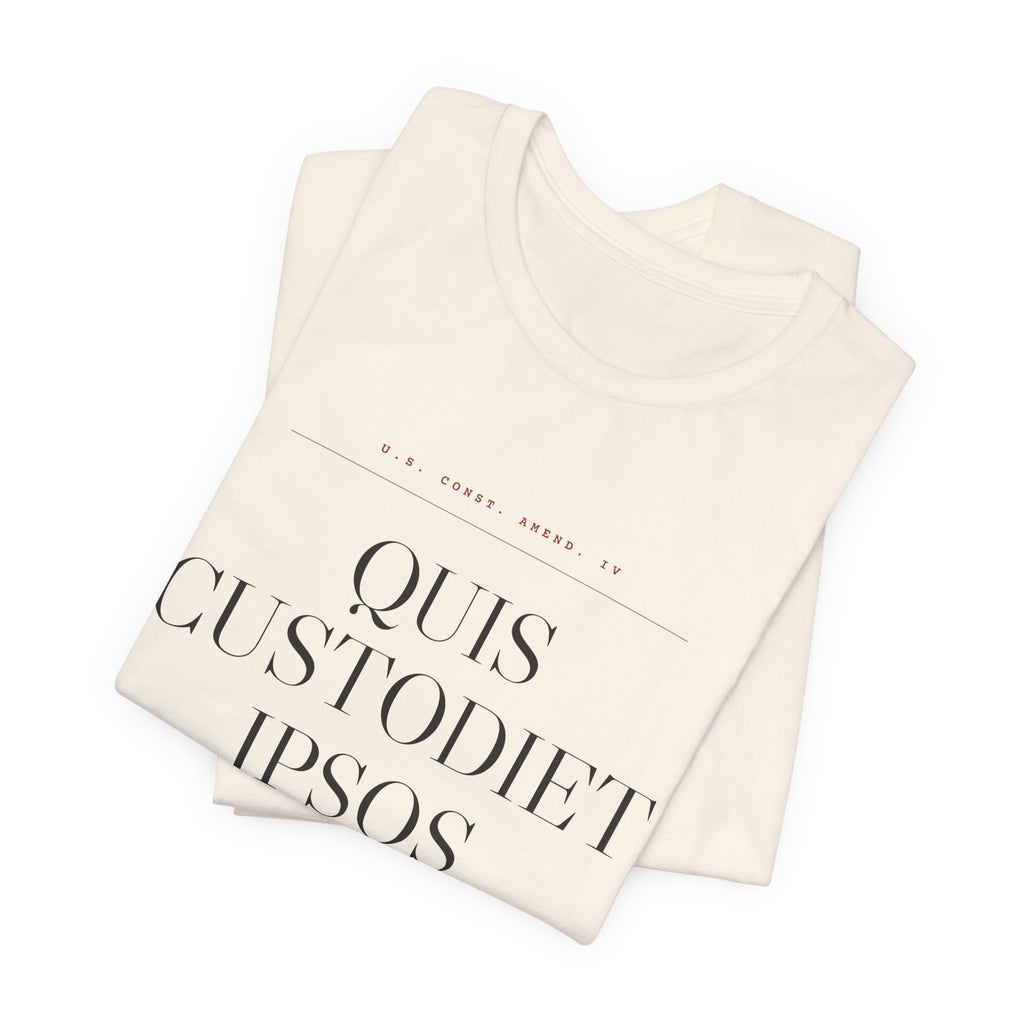 Quis Custodiet Ipsos Custodes — Fourth Amendment Tee (Natural)