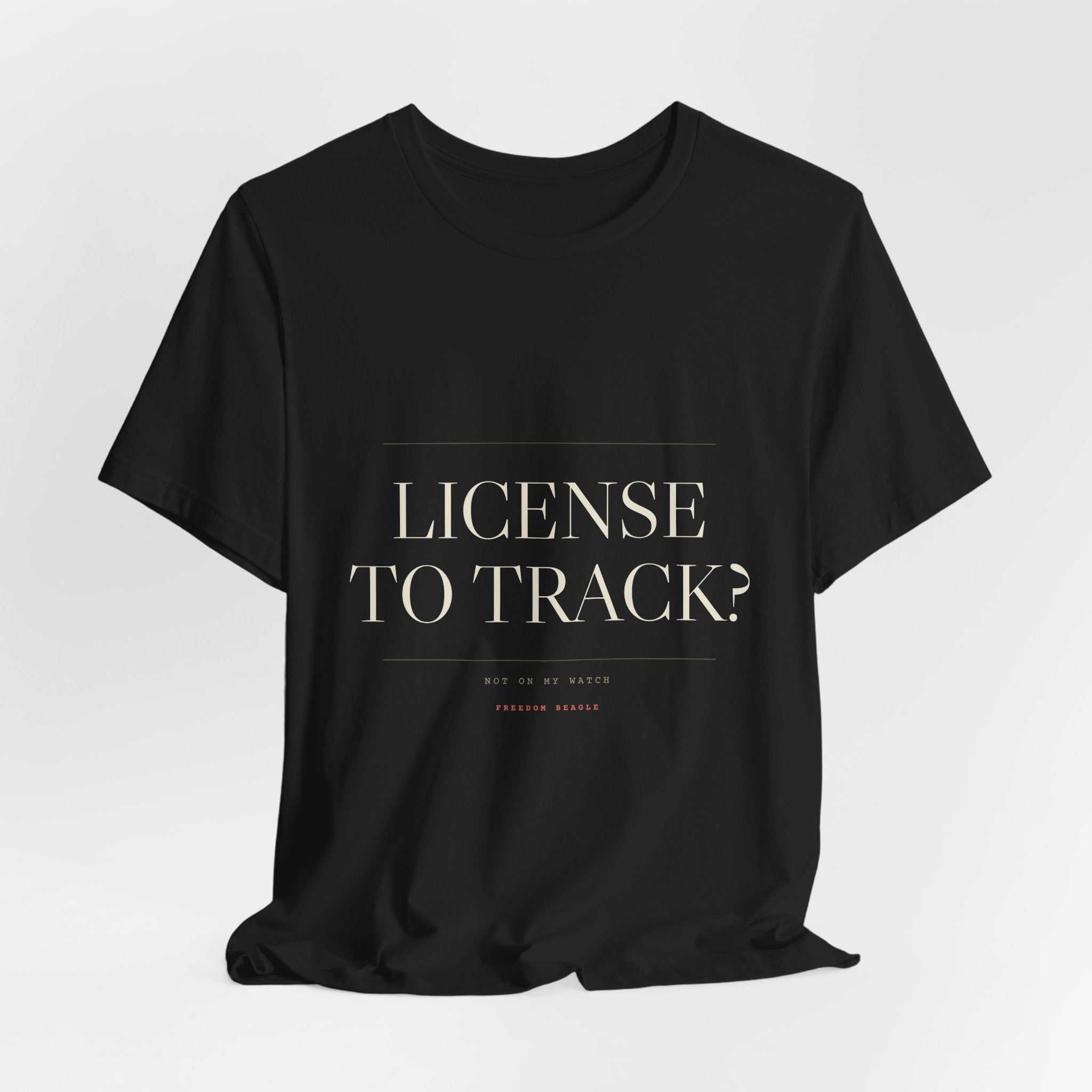 License to Track? Not on My Watch. — Tee (Black)