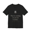 They're Counting On You Not to Notice — Watchdog Tee (Black)
