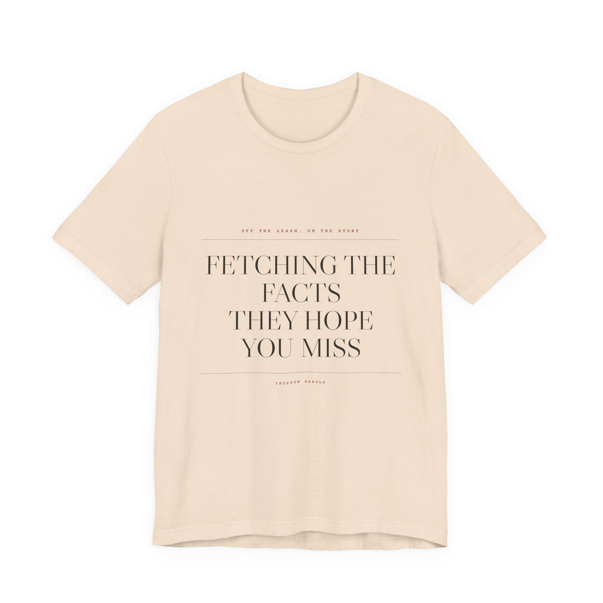 Fetching the Facts They Hope You Miss — Tee (Natural)