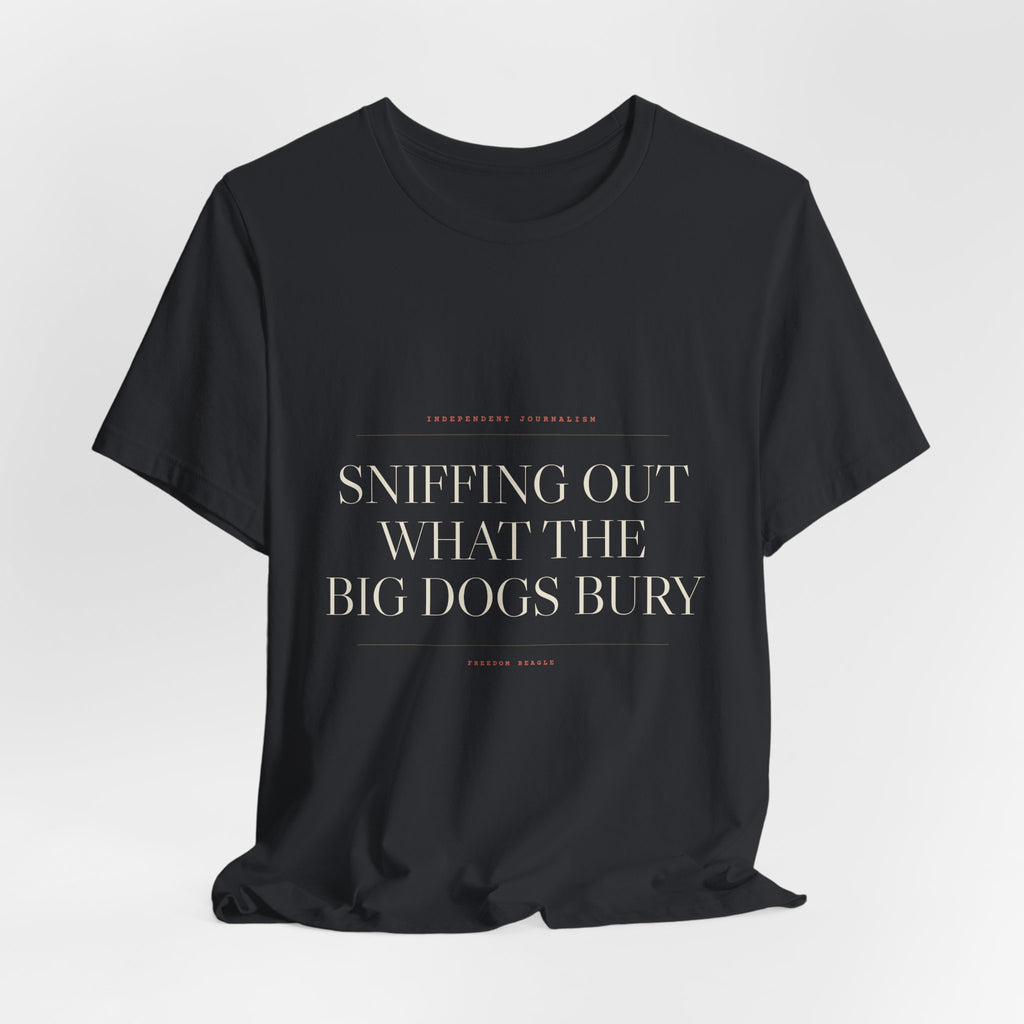 Sniffing Out What the Big Dogs Bury — Tee (Black)