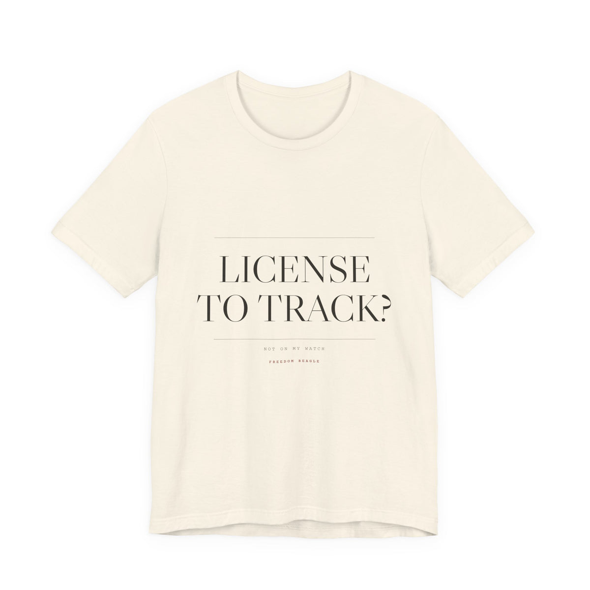 License to Track? Not on My Watch. — Tee (Natural)