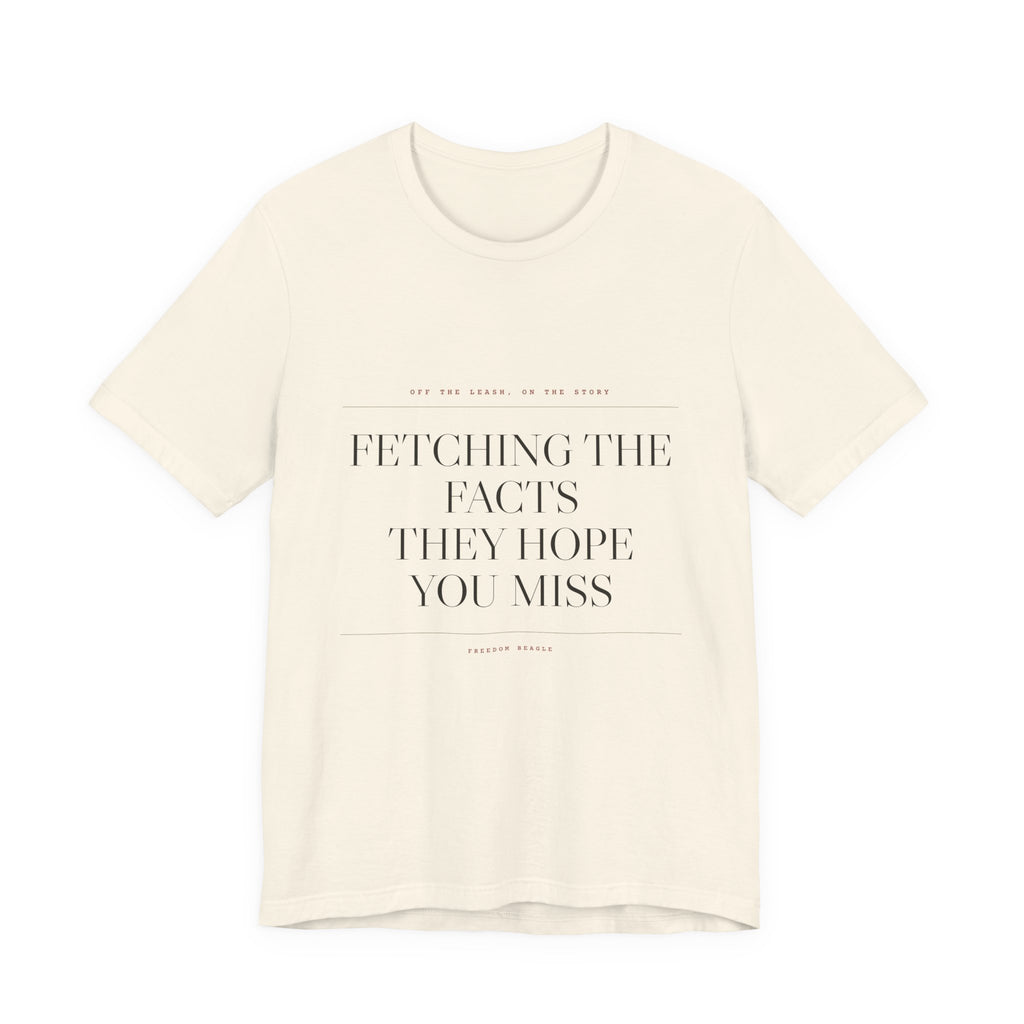 Fetching the Facts They Hope You Miss — Tee (Natural)