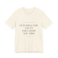 Fetching the Facts They Hope You Miss — Tee (Natural)