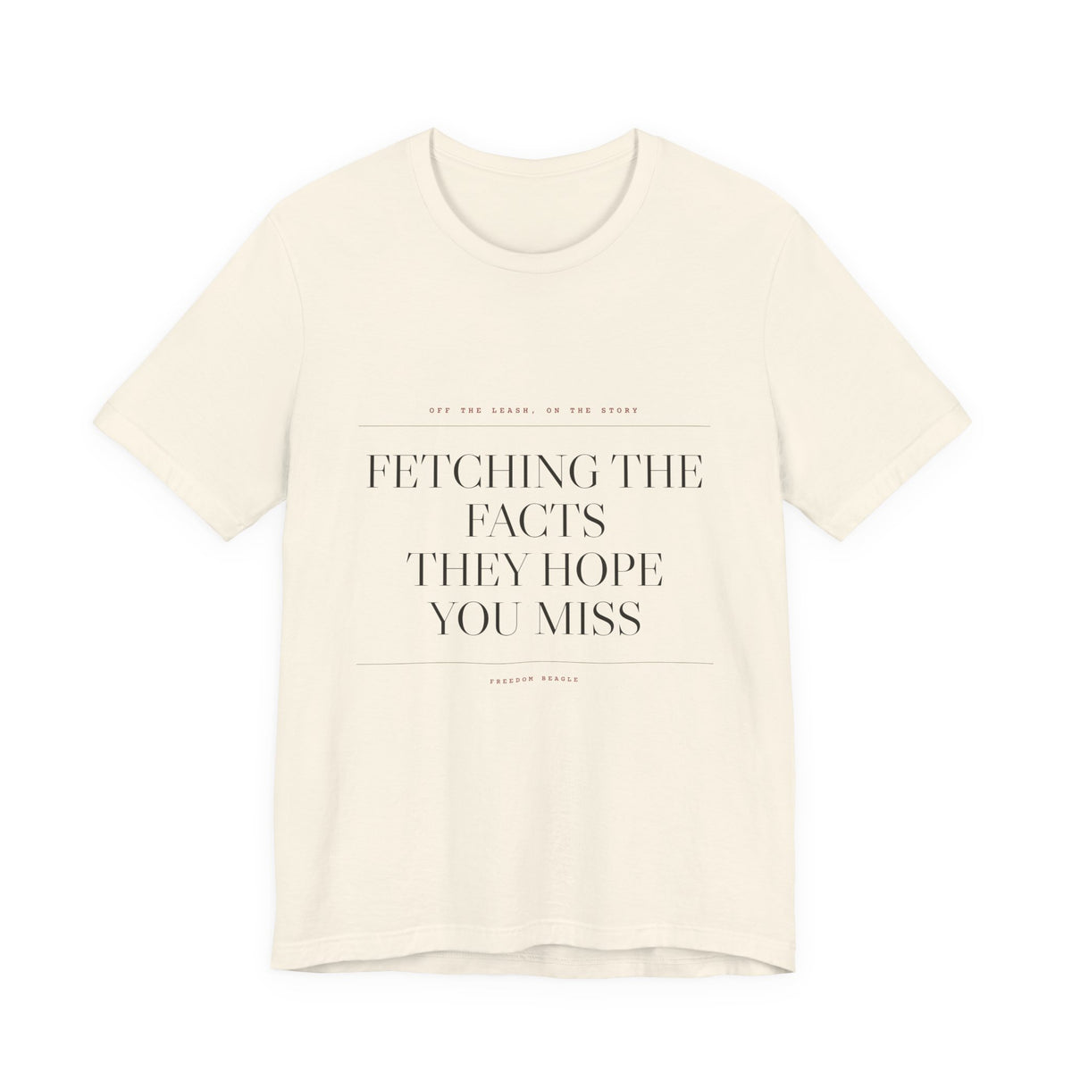 Fetching the Facts They Hope You Miss — Tee (Natural)