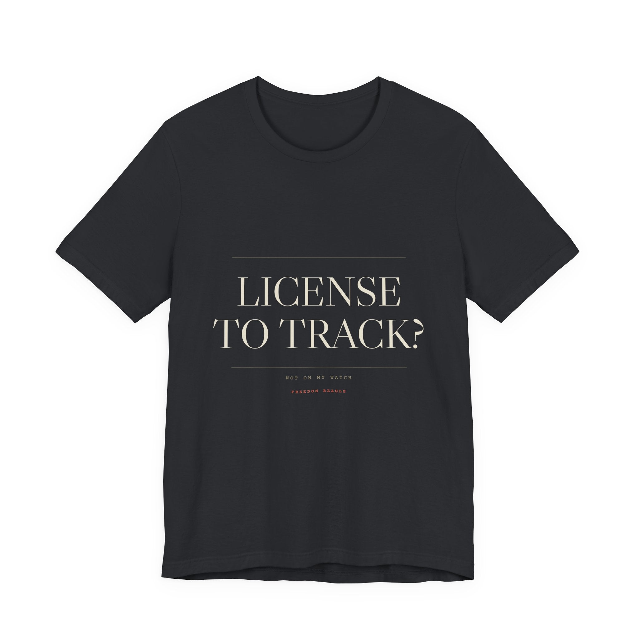 License to Track? Not on My Watch. — Tee (Black)