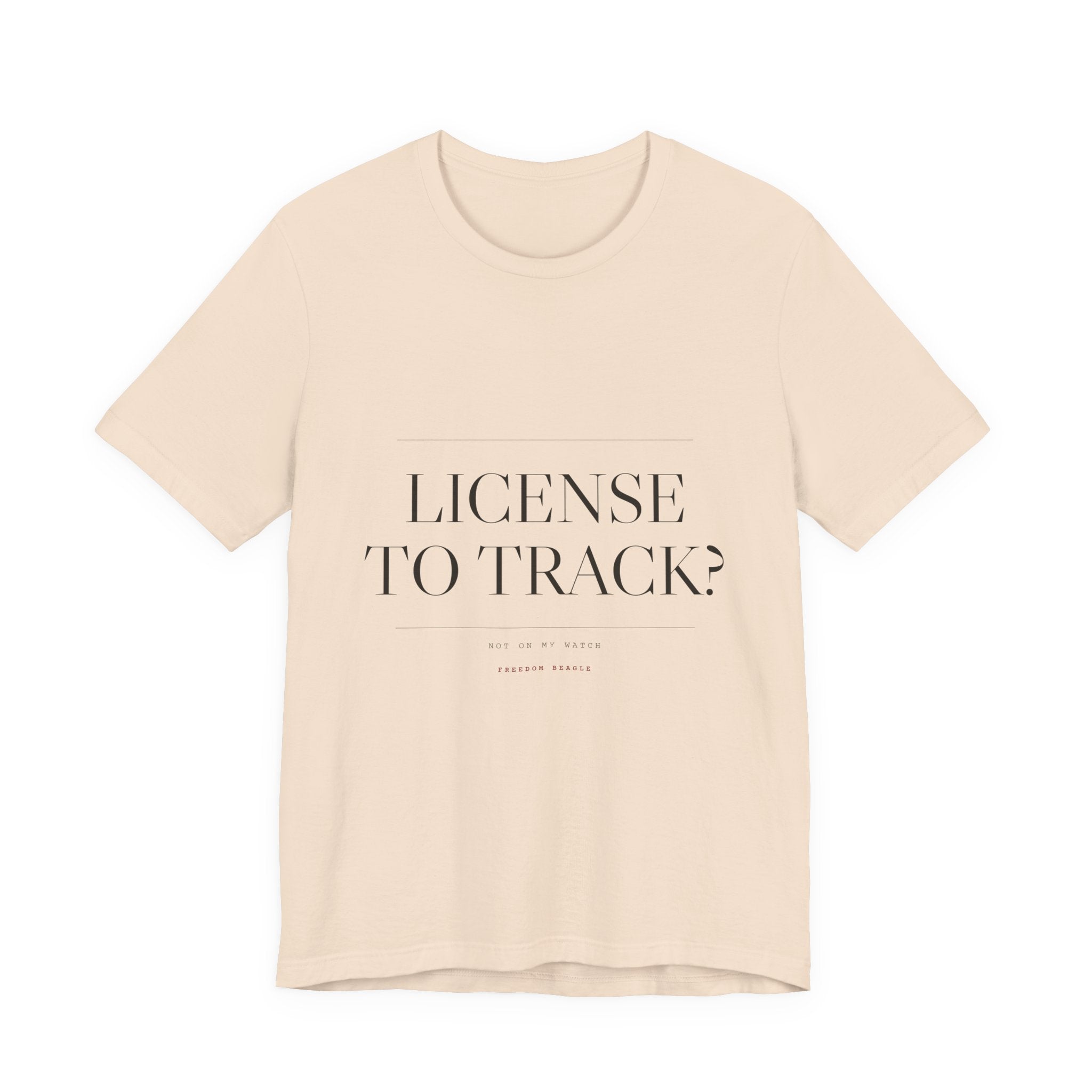 License to Track? Not on My Watch. — Tee (Natural)