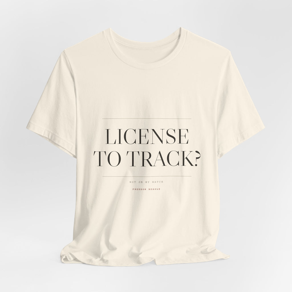 License to Track? Not on My Watch. — Tee (Natural)