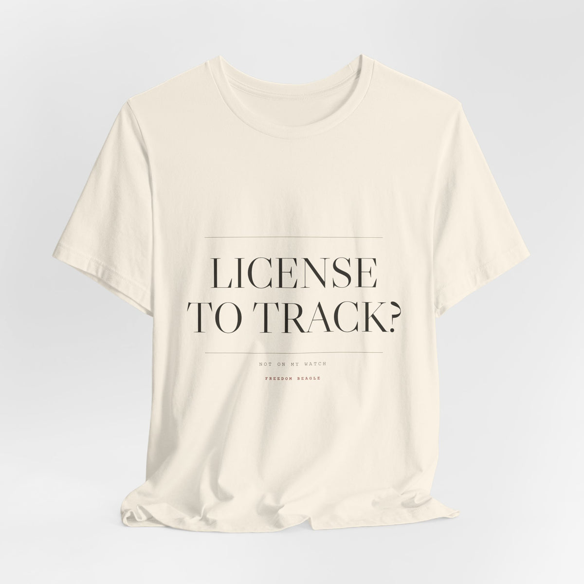 License to Track? Not on My Watch. — Tee (Natural)