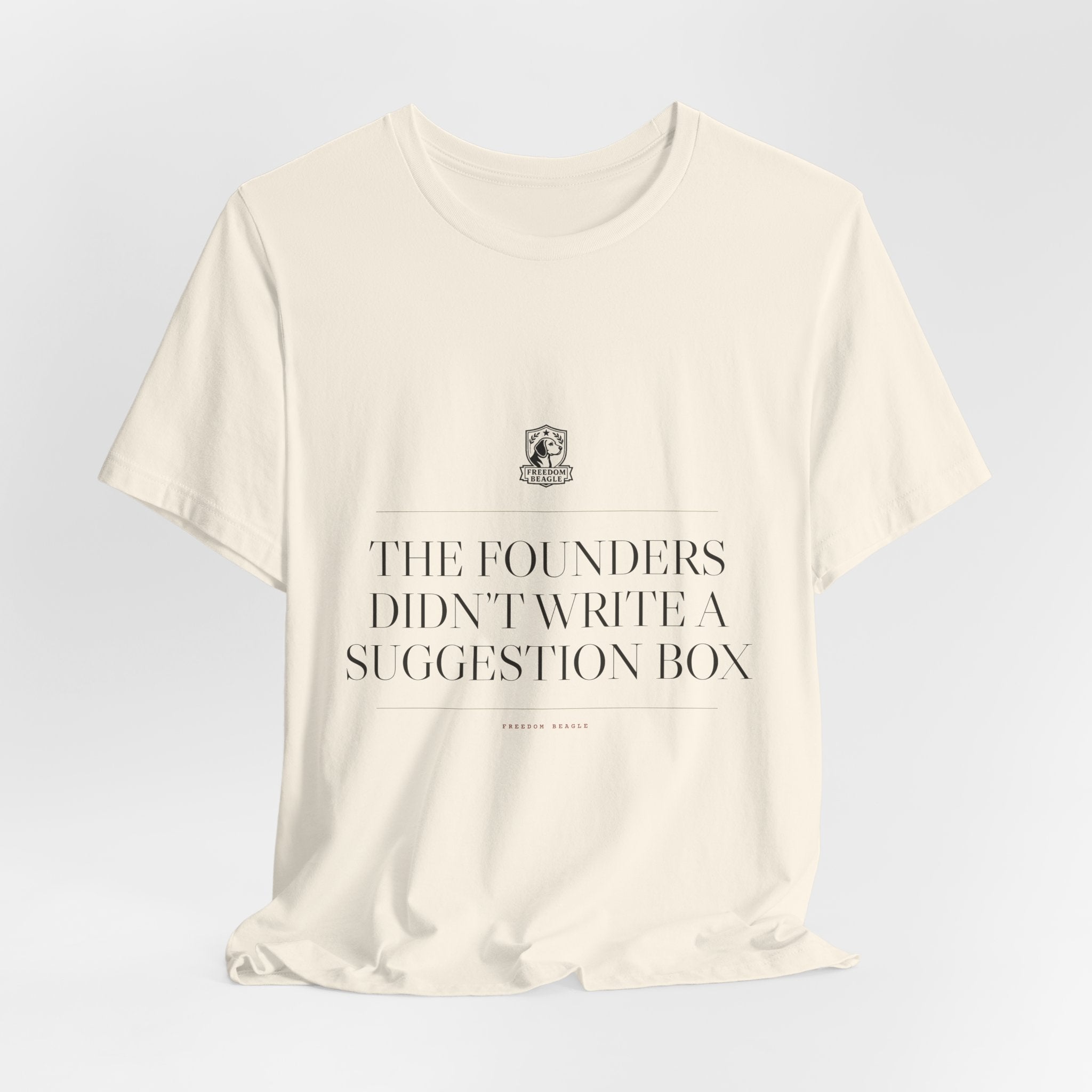 The Founders Didn't Write a Suggestion Box — Tee (Natural)