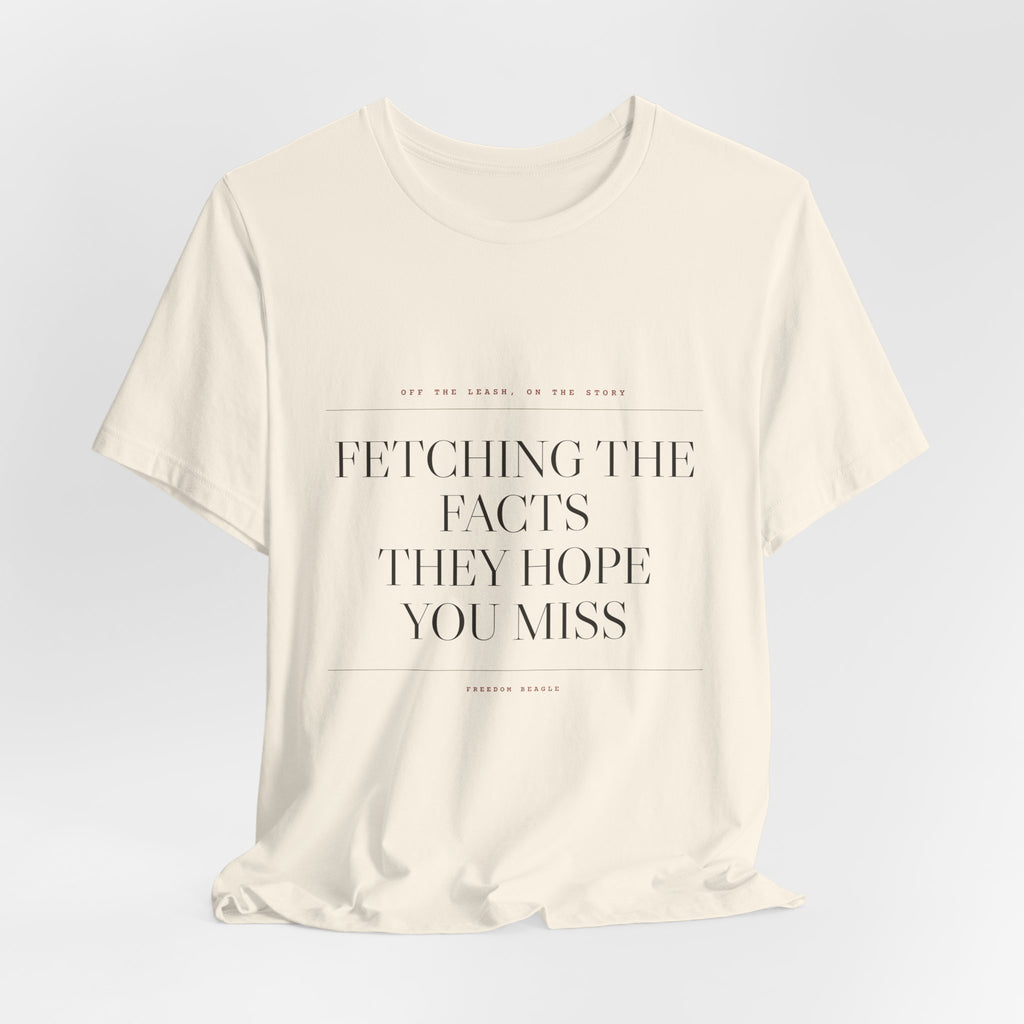 Fetching the Facts They Hope You Miss — Tee (Natural)