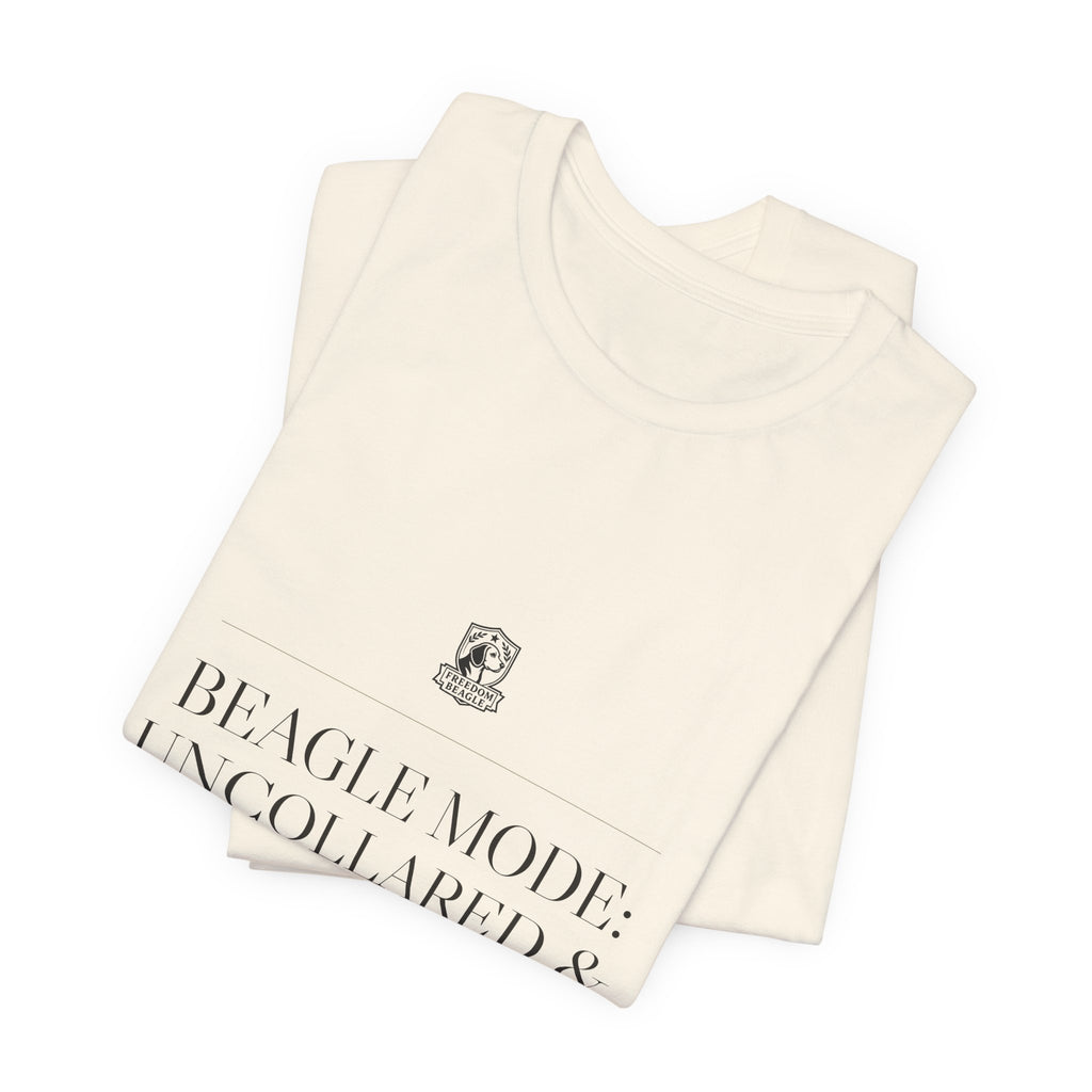 Beagle Mode: Uncollared & Uncompromised — Tee (Natural)