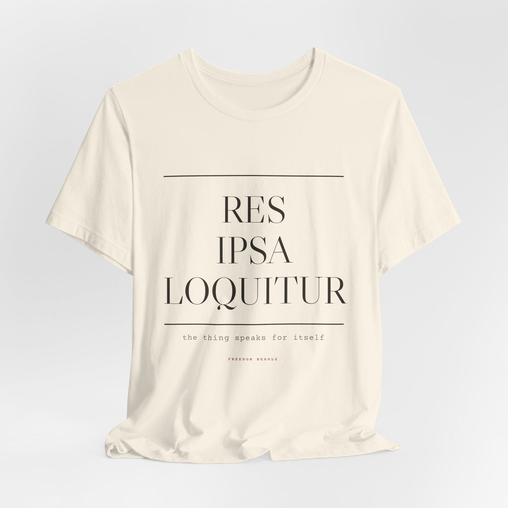 Res Ipsa Loquitur — The Thing Speaks For Itself Tee