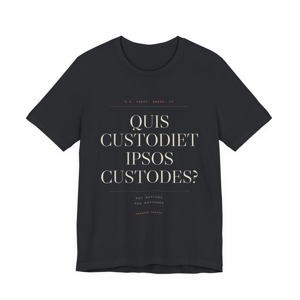 Quis Custodiet Ipsos Custodes — Fourth Amendment Tee