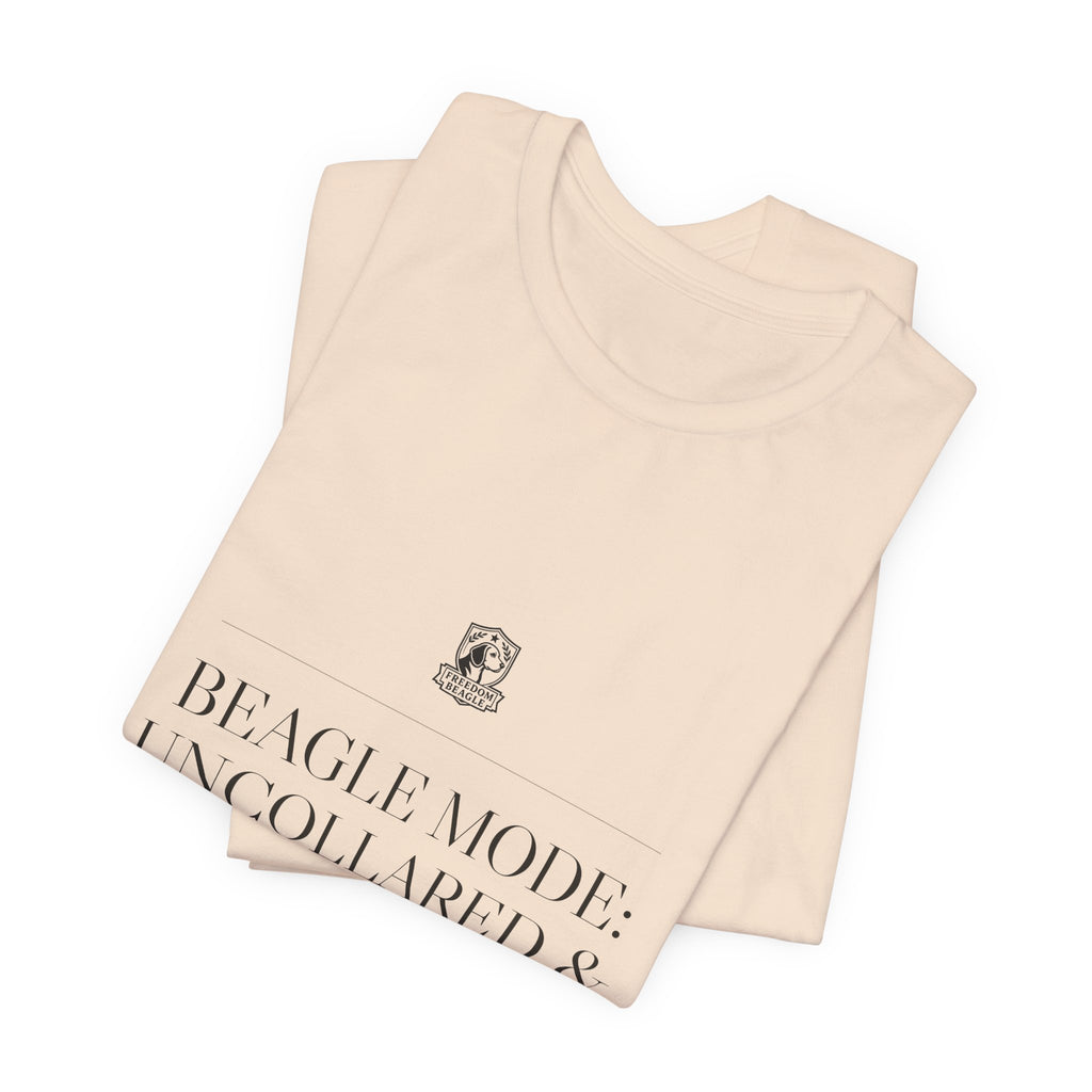 Beagle Mode: Uncollared & Uncompromised — Tee (Natural)