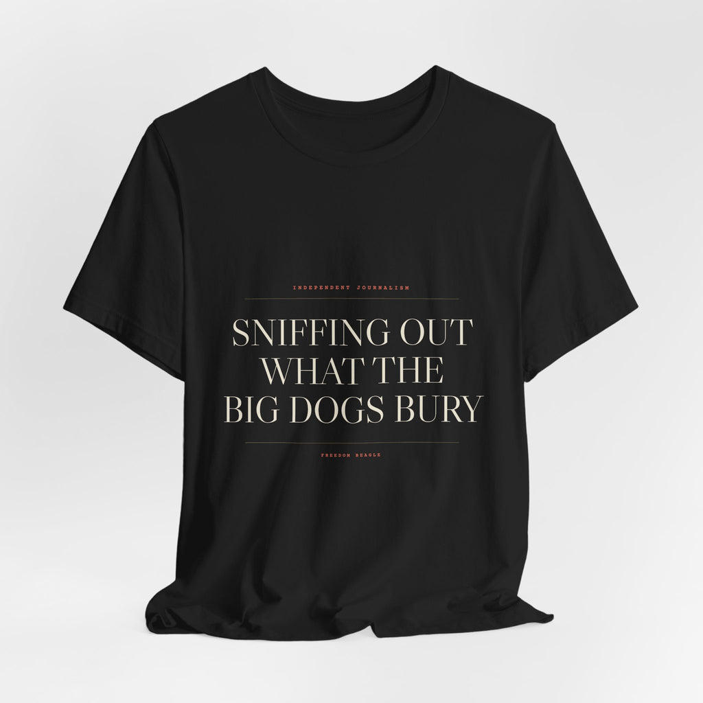 Sniffing Out What the Big Dogs Bury — Tee (Black)