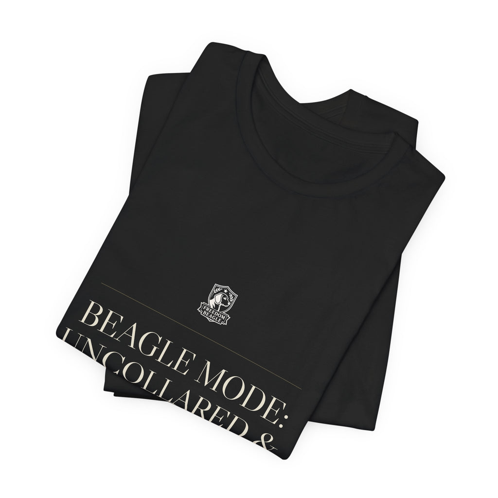 Beagle Mode: Uncollared & Uncompromised — Tee (Black)
