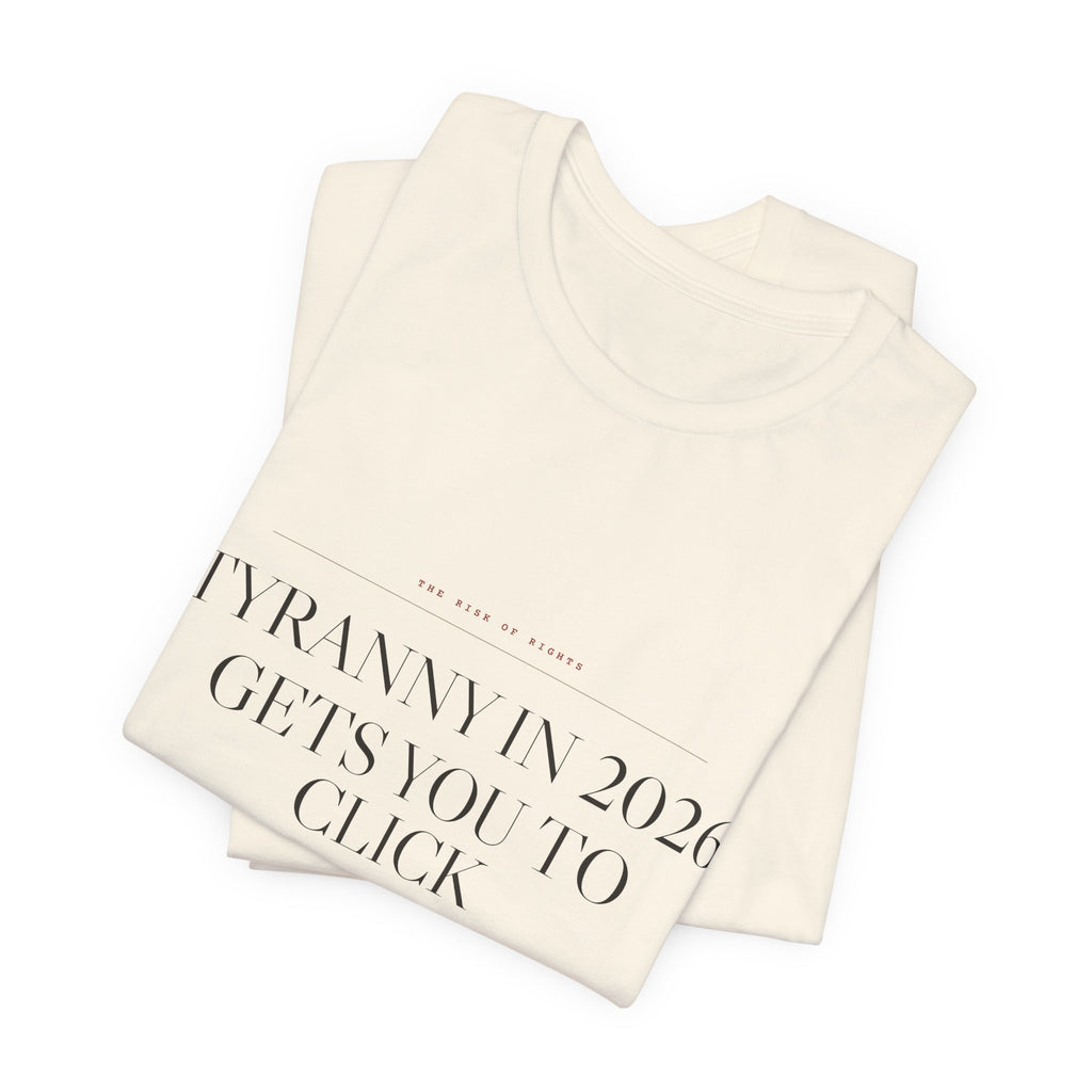 Tyranny in 2026 Gets You to Click "I Agree" — Consent Tee (Natural)