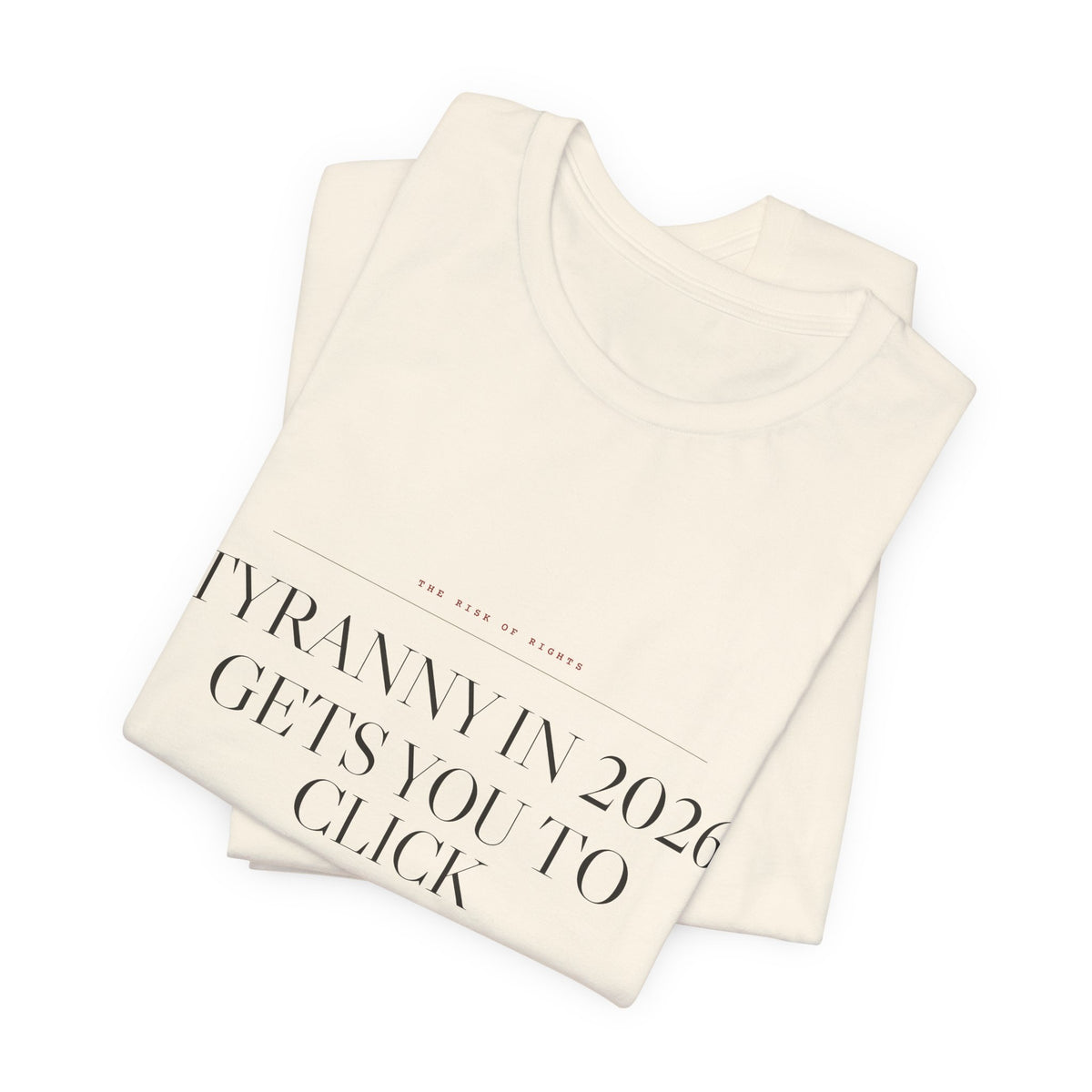 Tyranny in 2026 Gets You to Click "I Agree" — Consent Tee (Natural)