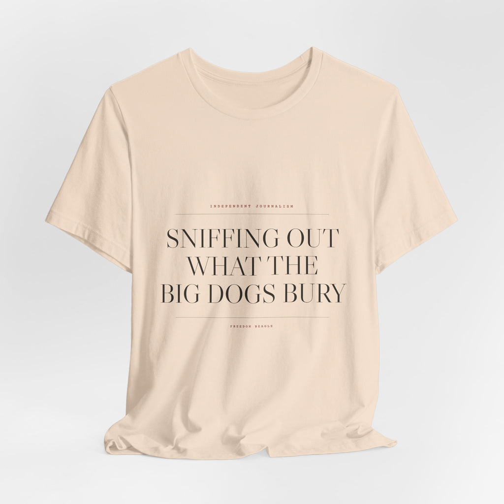 Sniffing Out What the Big Dogs Bury — Tee (Natural)